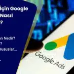 Tüm Detayları Ile Google Ads Reklam Verme, Reklam Oluşturma Klavuzu 2025
