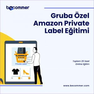 Amazon Private Label Eğitimi (Max 5 Kişilik Grup & Uygulamalı 25 Saat)
