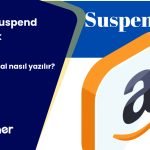 Amazon Suspend Kaldırmak Ve Etkili Appeal Nasıl Yazılır?