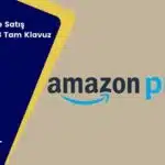 Amazon Prime Satış Rehberi – 2024 Tam Klavuz