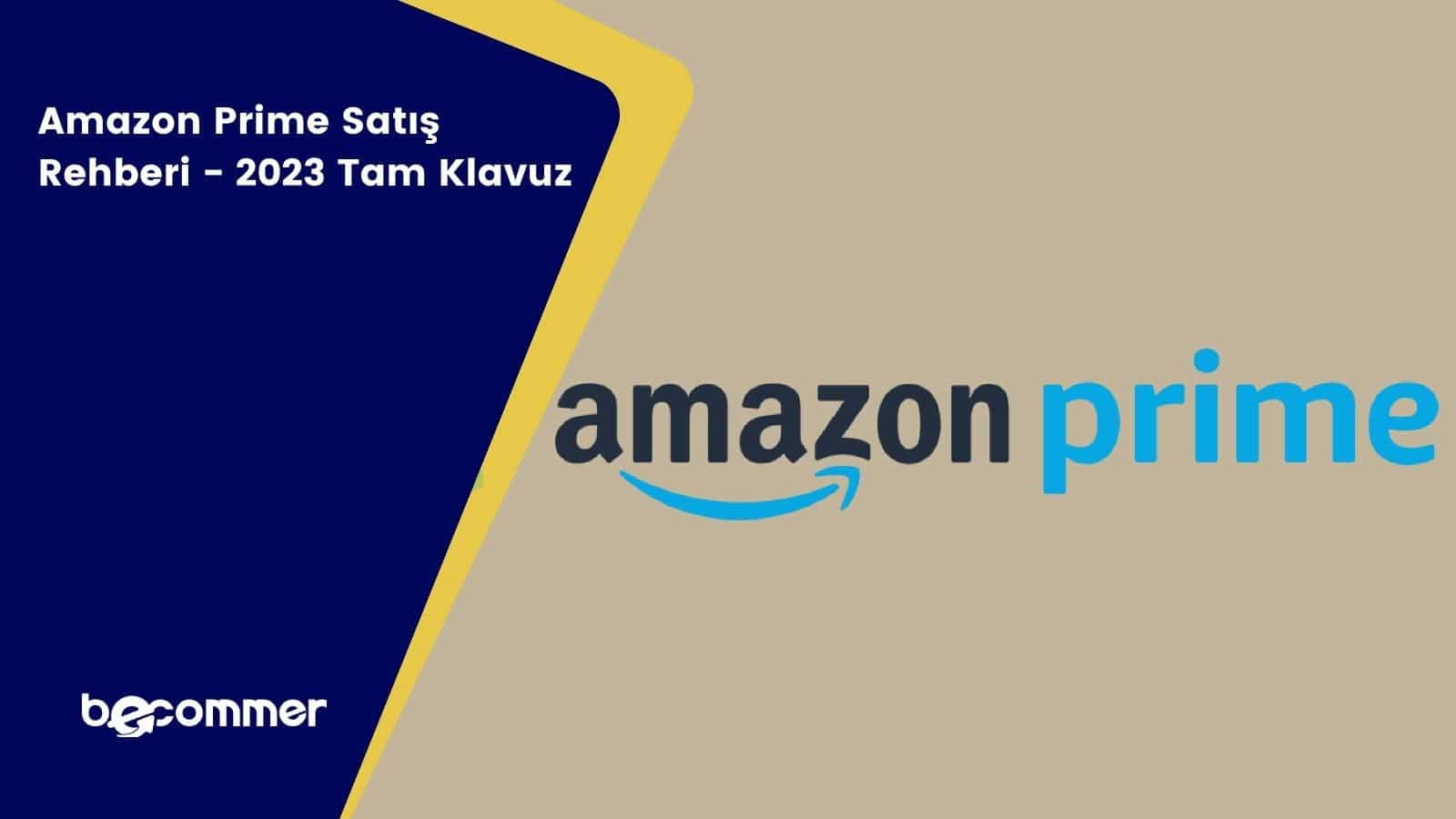 Amazon Prime Satış Rehberi - 2025 Tam Klavuz - Becommer.com